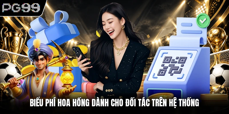 Biểu phí hoa hồng dành cho đối tác trên hệ thống
