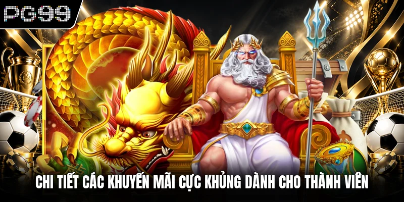 Chi tiết các khuyến mãi cực khủng dành cho thành viên