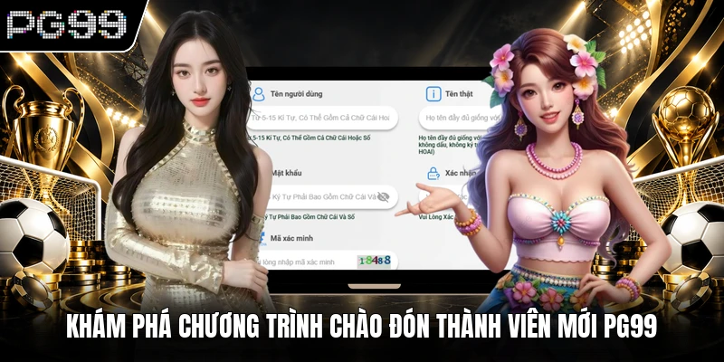 Khám phá chương trình chào đón thành viên mới PG99