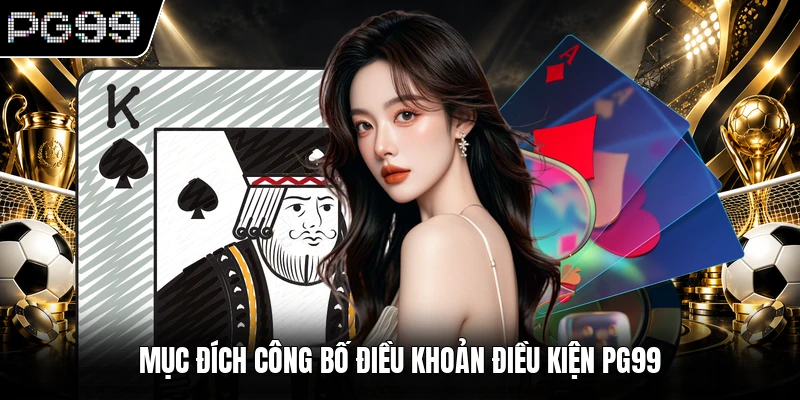 Mục đích công bố điều khoản điều kiện PG99
