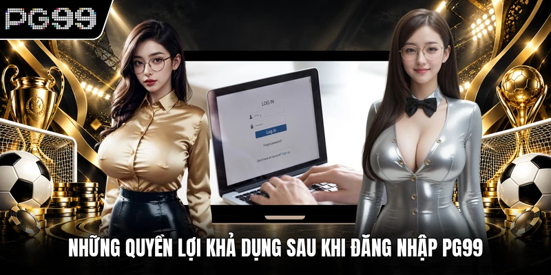Những quyền lợi khả dụng sau khi đăng nhập PG99