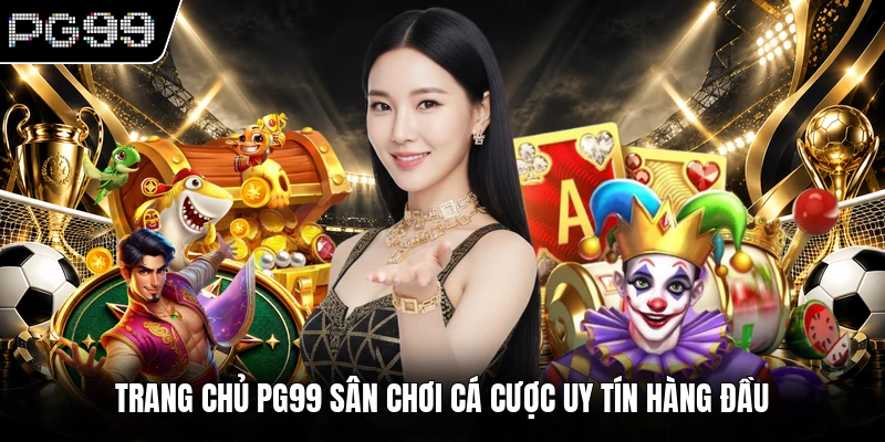 Trang chủ PG99 sân chơi cá cược uy tín hàng đầu